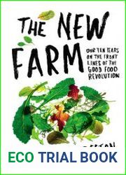 The New Farm Our Ten Years on the Front Lines of the Good Food Revolution