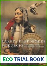 Lakota Performers in Europe Their Culture and the Artifacts They Left Behind