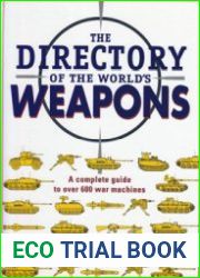 The Directory of the World|s Weapons A Complete Guide to Over 600 War Machines