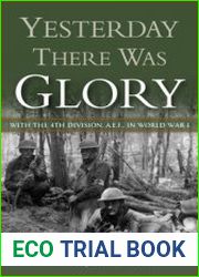 Yesterday There Was Glory with the 4th Division, A.E.F., in World War I