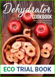 Dehydrator Cookbook Delicious Dehydrated Recipes that will Change Your Life