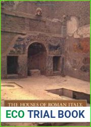 The Houses of Roman Italy, 100 B.C.-A.D. 250 Ritual, Space, and Decoration