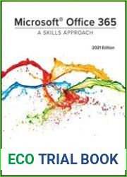 Microsoft Office 365 A Skills Approach, 2021 Edition