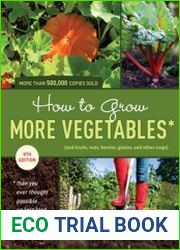 How to Grow More Vegetables (and Fruits, Nuts, Berries, Grains, and Other Crops) than you ever thought possible on less land than you can imagine, 8th Edition
