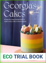 Georgia|s Cakes A step-by-step masterclass to make every cake a showstopper