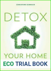 Detox Your Home A Guide to Removing Toxins from Your Life and Bringing Health into Your Home