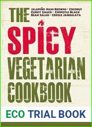 The Spicy Vegetarian Cookbook More than 200 Fiery Snacks, Dips, and Main Dishes for the Meat-Free Lifestyle