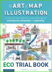 The Art of Map Illustration A step-by-step artistic exploration of contemporary cartography and mapmaking (Artistry)