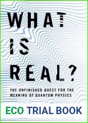 What Is Real? The Unfinished Quest for the Meaning of Quantum Physics
