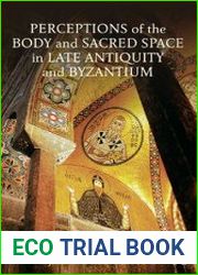Perceptions of the Body and Sacred Space in Late Antiquity and Byzantium