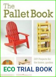 The Pallet Book DIY Projects for the Home, Garden, and Homestead
