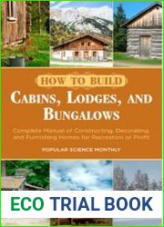 How to Build Cabins, Lodges, and Bungalows Complete Manual of Constructing, Decorating, and Furnishing Homes for Recreation or Profit