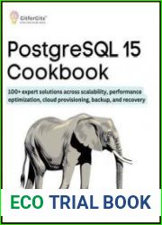 PostgreSQL 15 Cookbook 100+ expert solutions across scalability, performance optimization, essential commands