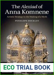 The Alexiad of Anna Komnene Artistic Strategy in the Making of a Myth