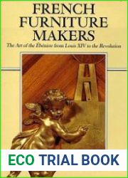 French Furniture Makers the Art of the Ebeniste From Louis XIV to the Revolution