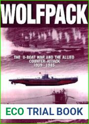 Wolfpack The U-Boat War and the Allied Counter-Attack 1939-1945