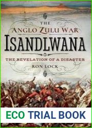The Anglo Zulu War - Isandlwana The Revelation of a Disaster