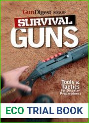 The Gun Digest Book of Survival Guns Tools & Tactics for Survival Preparedness