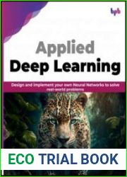Applied Deep Learning Design and implement your own Neural Networks to solve real-world problems
