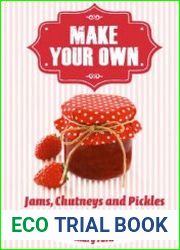 Make Your Own. Jams, Chutneys and Pickles (Over 80 easy-to-follow recipes)