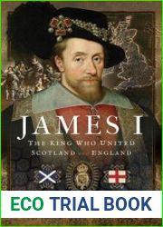 James I, the King Who United Scotland and England