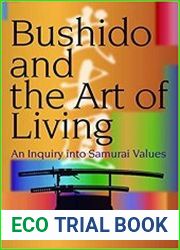 Bushido and the Art of Living An Inquiry into Samurai Values