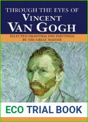 Through the Eyes of Vincent Van Gogh Selected Drawings and Paintings by This Great Master