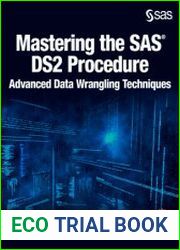 Mastering the SAS DS2 Procedure Advanced Data-Wrangling Techniques, 2nd Edition