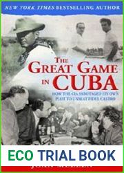 The Great Game in Cuba How the CIA Sabotaged Its Own Plot to Unseat Fidel Castro