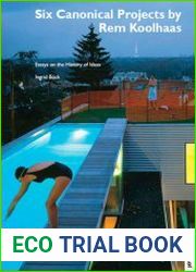 Six Canonical Projects by Rem Koolhaas Essays on the History of Ideas