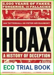 Hoax A History of Deception 5,000 Years of Fakes, Forgeries, and Fallacies
