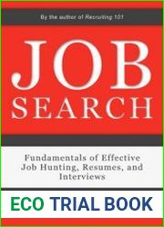 Job Search Fundamentals of Effective Job Hunting, Resumes, and Interviews