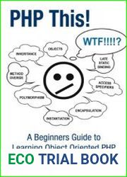 PHP This! A Beginners Guide to Learning Object Oriented PHP