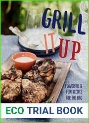 Grill It Up Flavorful & Fun Recipes for the BBQ