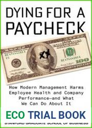 Dying for a Paycheck How Modern Management Harms Employee Health and Company Performance—and What We Can Do About It