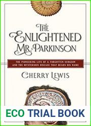 The Enlightened Mr. Parkinson The Pioneering Life of a Forgotten Surgeon