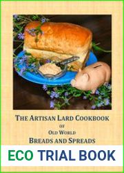 The Artisan Lard Cookbook of Old World Breads and Spreads