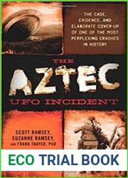The Aztec UFO Incident The Case, Evidence, and Elaborate Cover-up of One of the Most Perplexing Crashes in History