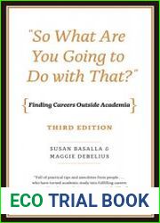 "So What Are You Going to Do with That?" Finding Careers Outside Academia, Third Edition
