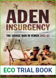 Aden Insurgency The Savage War in Yemen 1962-67