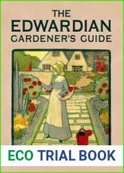 The Edwardian Gardener|s Guide For All Garden Lovers
