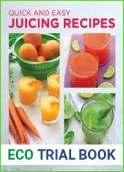 Quick and Easy Juicing Recipes Make Delicious, Healthy Juices in Simple Steps