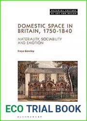 Domestic Space in Britain, 1750-1840 Materiality, Sociability and Emotion