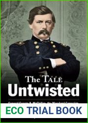 The Tale Untwisted General George B. McClellan, the Maryland Campaign, and the Discovery of Lee|s Lost Orders
