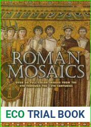 Roman Mosaics Over 6 Full-Color Images from the 4th Through the 13th Centuries
