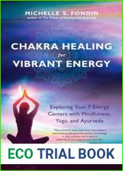Chakra Healing for Vibrant Energy Exploring Your 7 Energy Centers with Mindfulness, Yoga, and Ayurveda