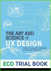 The Art and Science of UX Design A step-by-step guide to designing amazing user experiences