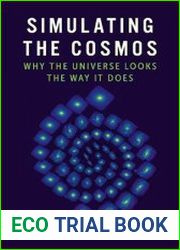 Simulating the Cosmos Why the Universe Looks the Way It Does