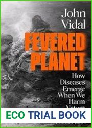 Fevered Planet How Diseases Emerge When We Harm Nature