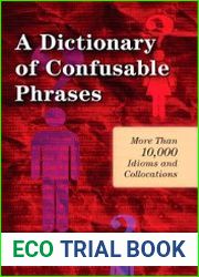 A Dictionary of Confusable Phrases More Than 10,000 Idioms and Collocations, 2nd Edition
